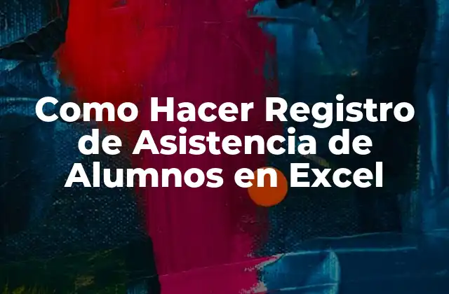 Como Hacer Registro de Asistencia de Alumnos en Excel