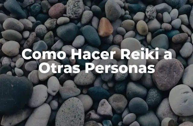 Como Hacer Reiki a Otras Personas