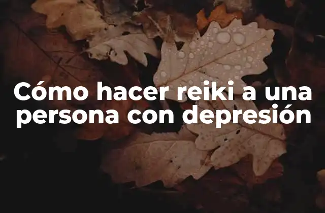 Cómo Hacer Reiki a una Persona con Depresión
