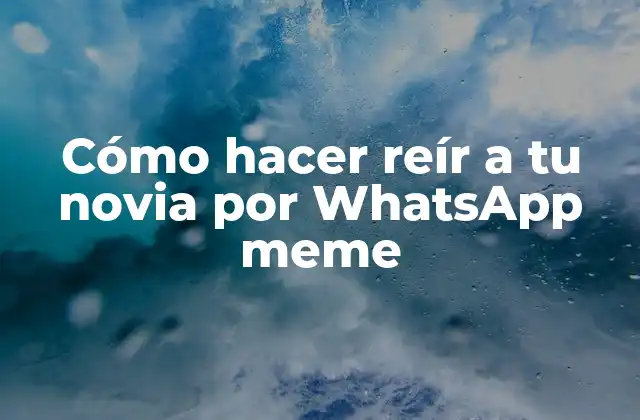 Cómo Hacer Reír a Tu Novia por Whatsapp Meme