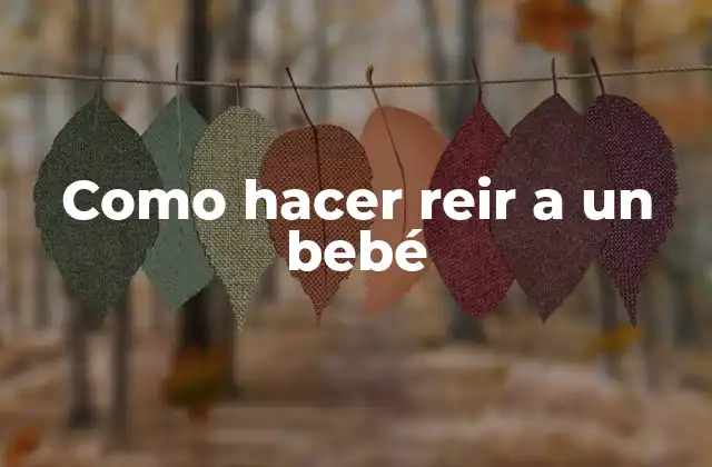 Como Hacer Reir a un Bebé