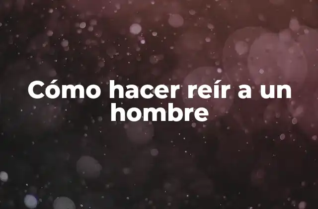Cómo Hacer Reír a un Hombre 2 Cómo hacer reír a un hombre