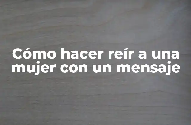 Cómo Hacer Reír a una Mujer con un Mensaje 2 Cómo hacer reír a una mujer con un mensaje