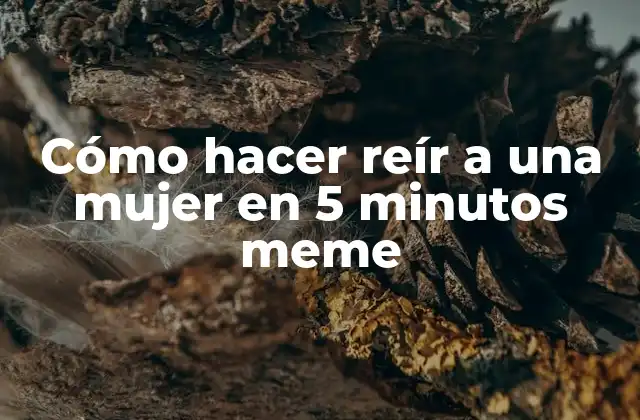 Cómo Hacer Reír a una Mujer en 5 Minutos Meme