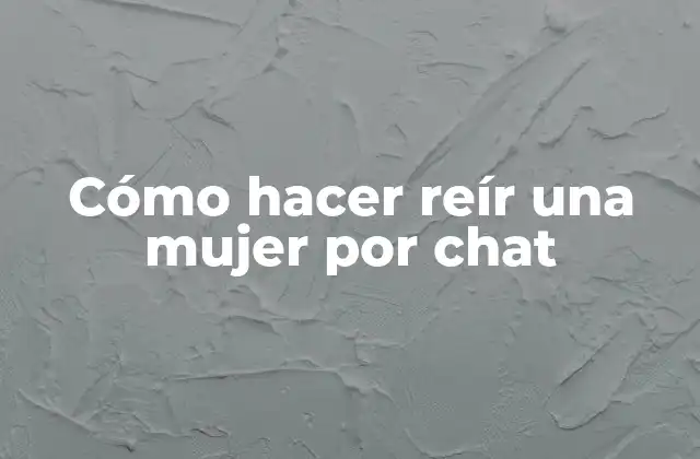 Cómo Hacer Reír una Mujer por Chat