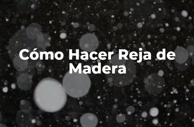 Cómo Hacer Reja de Madera
