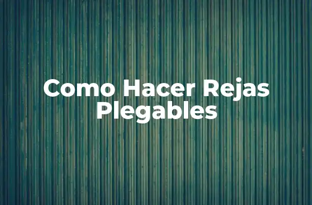 Como Hacer Rejas Plegables