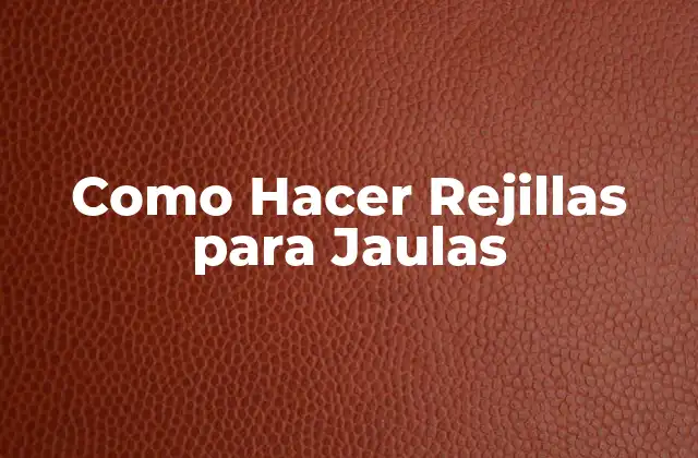Como Hacer Rejillas para Jaulas