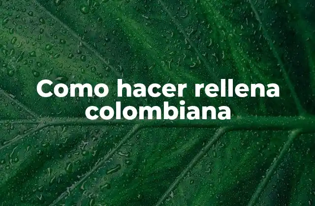 ¿Qué es la rellena colombiana?