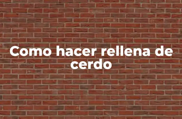 Como Hacer Rellena de Cerdo