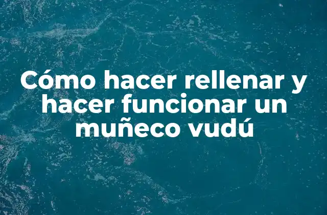 Cómo Hacer Rellenar y Hacer Funcionar un Muñeco Vudú