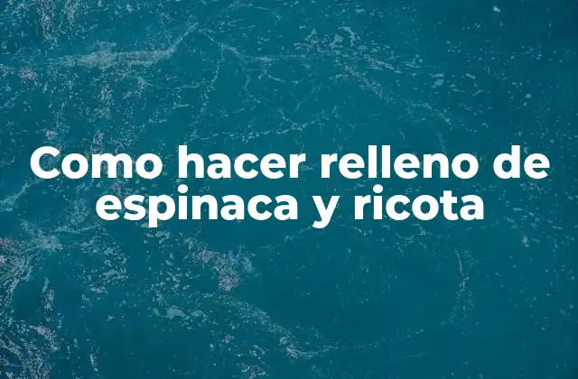 Como Hacer Relleno de Espinaca y Ricota