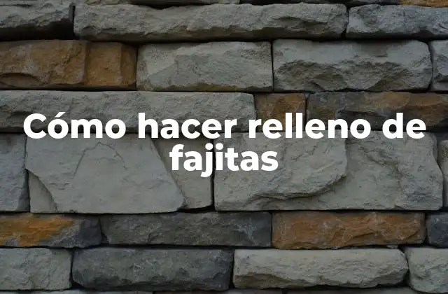 Cómo Hacer Relleno de Fajitas