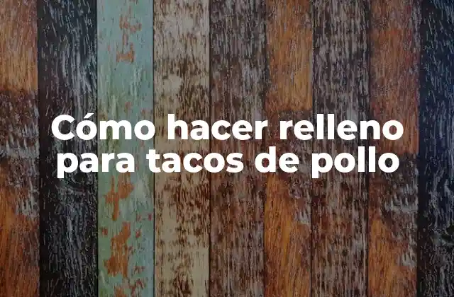 Cómo Hacer Relleno para Tacos de Pollo 2 ¿Qué es el relleno para tacos de pollo?