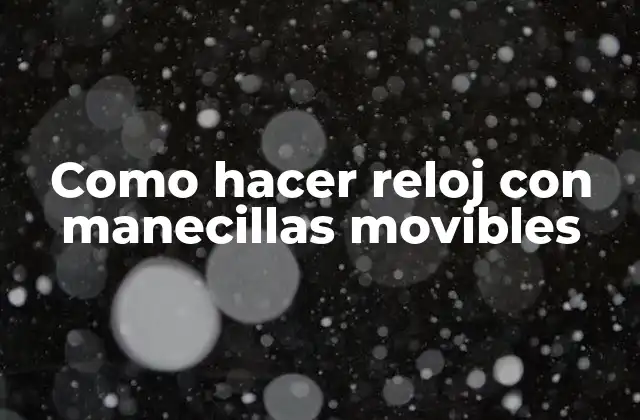 Como Hacer Reloj con Manecillas Movibles