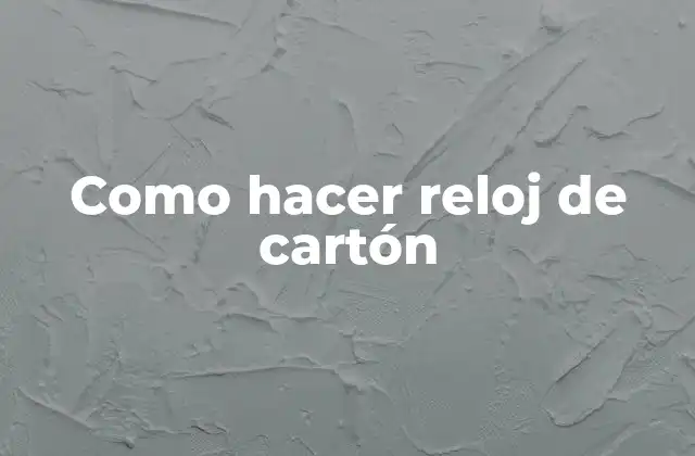 Como Hacer Reloj de Cartón