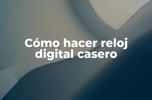 Cómo Hacer Reloj Digital Casero 2 Cómo hacer reloj digital casero