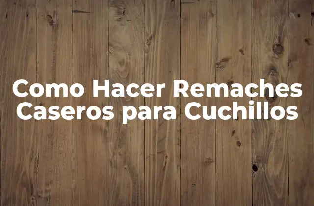 Como Hacer Remaches Caseros para Cuchillos