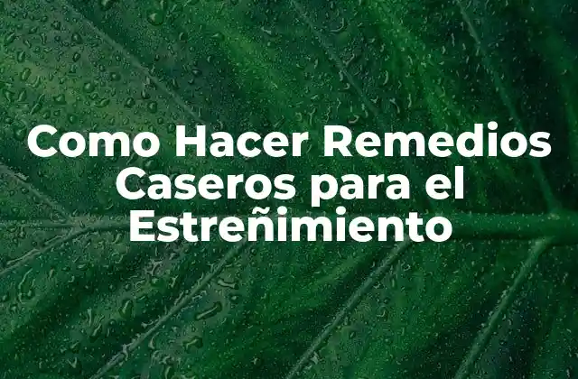 Remedios Caseros para el Estreñimiento