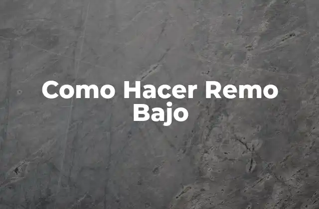 Como Hacer Remo bajo