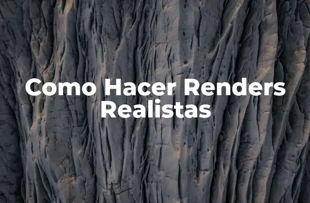 Como Hacer Renders Realistas