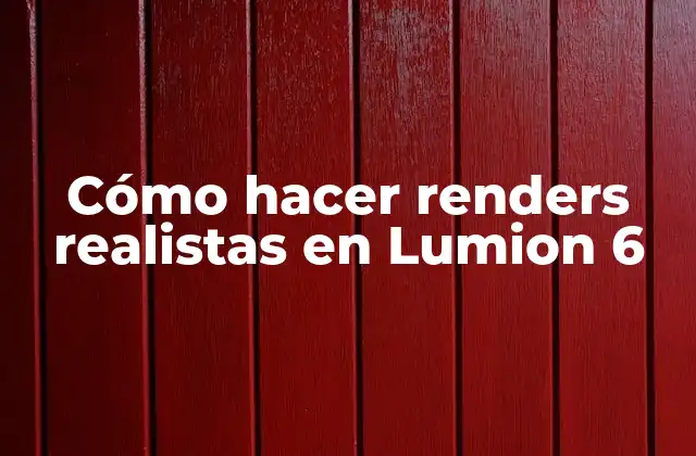 Cómo Hacer Renders Realistas en Lumion 6