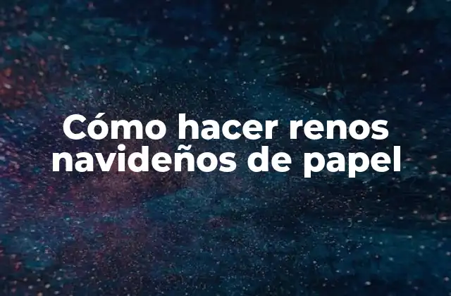 Cómo Hacer Renos Navideños de Papel 2 Cómo hacer renos navideños de papel