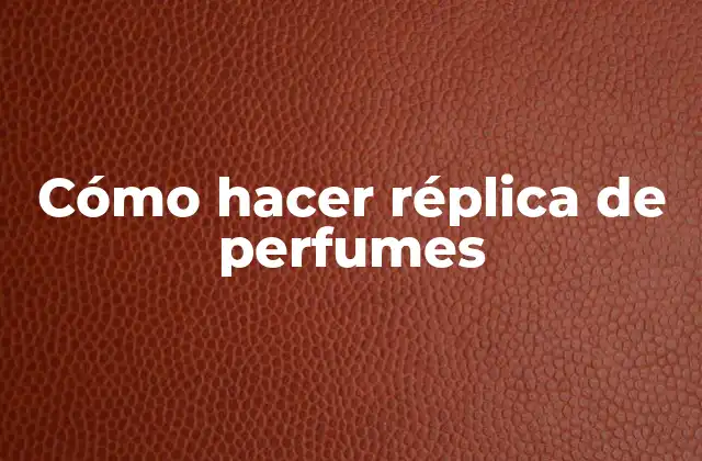 Cómo Hacer Réplica de Perfumes