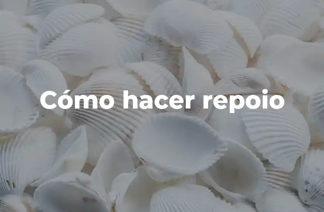 Cómo Hacer Repoio