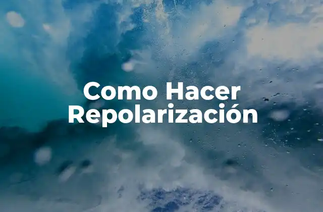Como Hacer Repolarización