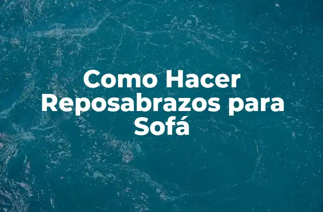 Como Hacer Reposabrazos para Sofá