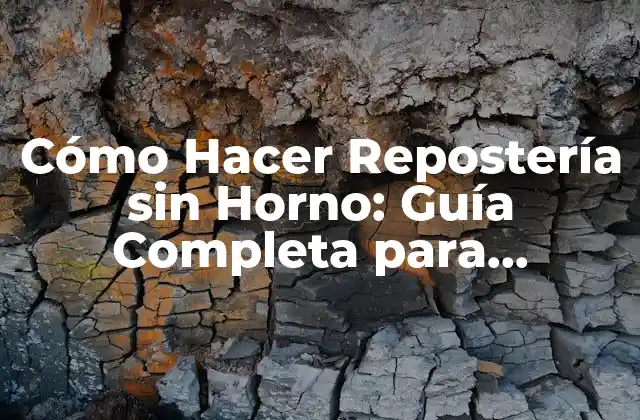 Cómo Hacer Repostería sin Horno: Guía Completa para Principiantes