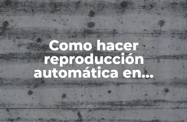 Como Hacer Reproducción Automática en Youtube