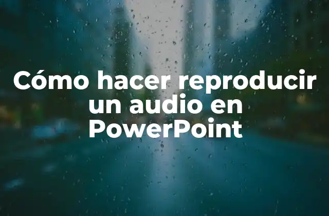 Cómo Hacer Reproducir un Audio en Powerpoint