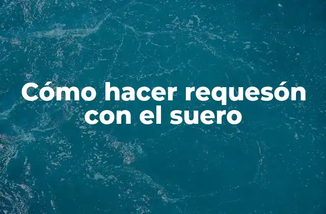 Cómo Hacer Requesón con el Suero