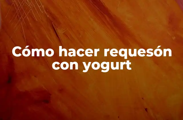 Cómo Hacer Requesón con Yogurt