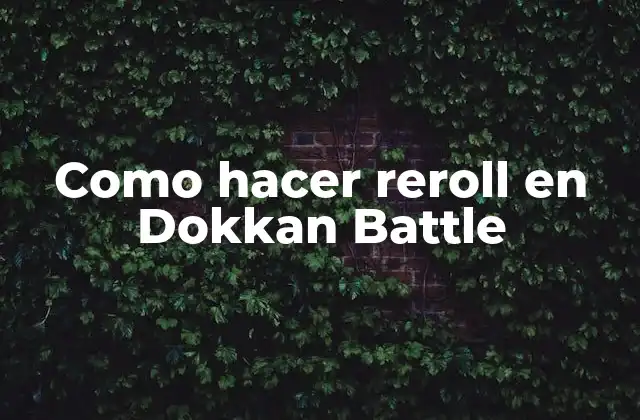 Como Hacer Reroll en Dokkan Battle