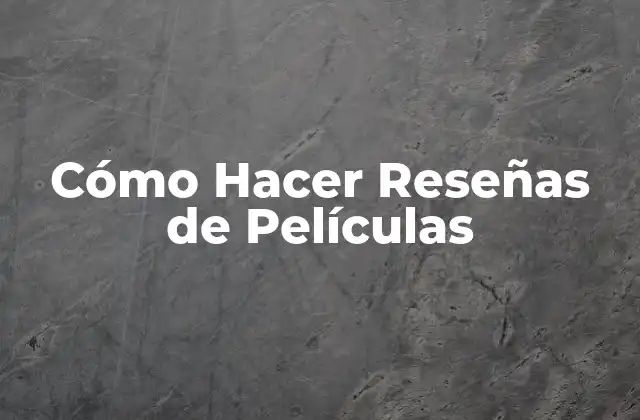 Cómo Hacer Reseñas de Películas