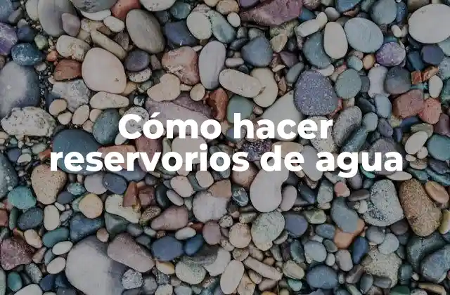 Cómo Hacer Reservorios de Agua