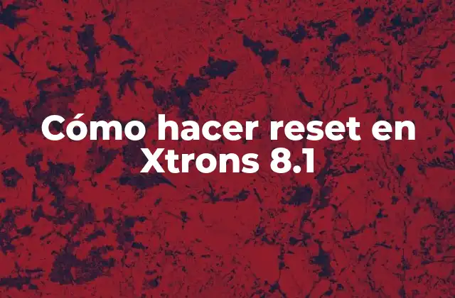 Cómo Hacer Reset en Xtrons 8.1