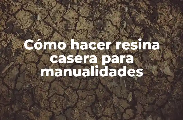 Cómo Hacer Resina Casera para Manualidades