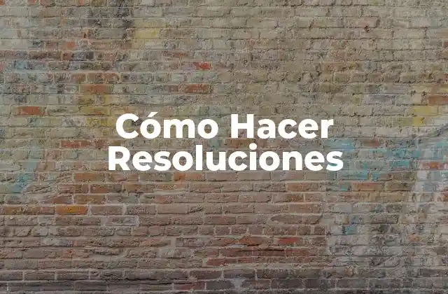 Cómo Hacer Resoluciones