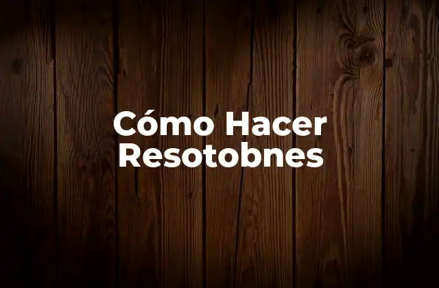 Cómo Hacer Resotobnes