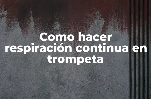 Como Hacer Respiración Continua en Trompeta 2 Respiración continua en trompeta