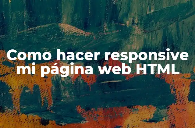 ¿Qué es responsive design y cómo se aplica a mi página web HTML?