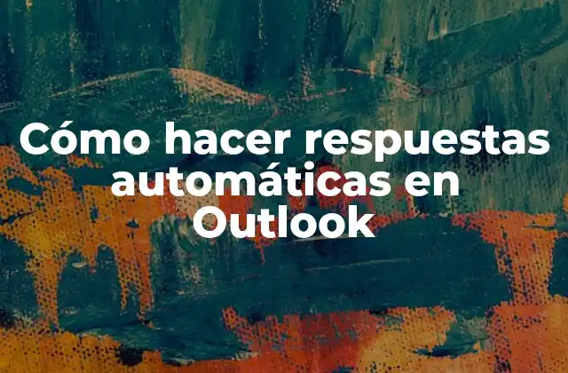 Cómo Hacer Respuestas Automáticas en Outlook 2 ¿Qué son las respuestas automáticas en Outlook?