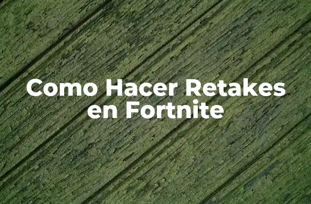 Como Hacer Retakes en Fortnite