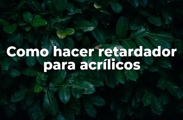 Como Hacer Retardador para Acrílicos