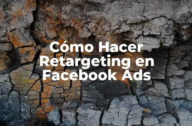 Cómo Hacer Retargeting en Facebook Ads