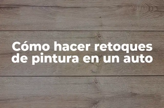 Cómo Hacer Retoques de Pintura en un Auto